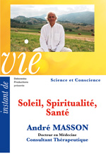57 SC FILM - Soleil, Spiritualité, Santé - André MASSON ( Docteur en Médecine Consultant Thérapeutique ) 